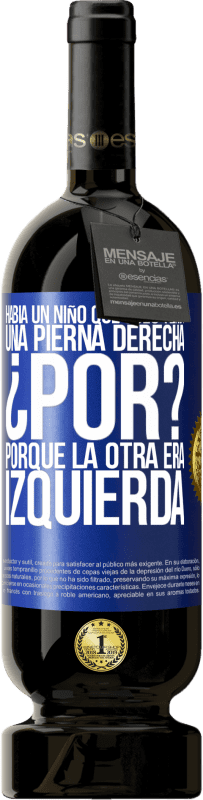 49,95 € Envío gratis | Vino Tinto Edición Premium MBS® Reserva Había un niño que sólo tenía una pierna derecha. ¿Por? Porque la otra era izquierda Etiqueta Azul. Etiqueta personalizable Reserva 12 Meses Cosecha 2014 Tempranillo