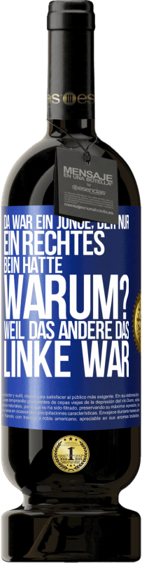 49,95 € Kostenloser Versand | Rotwein Premium Ausgabe MBS® Reserve Da war ein Junge, der nur ein rechtes Bein hatte. Warum? Weil das andere das Linke war Blaue Markierung. Anpassbares Etikett Reserve 12 Monate Ernte 2014 Tempranillo