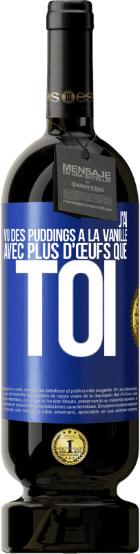 Envoi gratuit | Vin rouge Édition Premium MBS® Réserve J'ai vu des puddings à la vanille avec plus d'œufs que toi Étiquette Bleue. Étiquette personnalisable Réserve 12 Mois Récolte 2014 Tempranillo