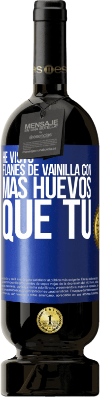 49,95 € | Vino Tinto Edición Premium MBS® Reserva He visto flanes de vainilla con más huevos que tú Etiqueta Azul. Etiqueta personalizable Reserva 12 Meses Cosecha 2016 Tempranillo