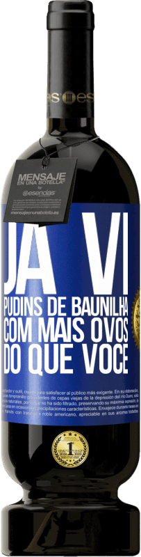 Envio grátis | Vinho tinto Edição Premium MBS® Reserva Já vi pudins de baunilha com mais ovos do que você Etiqueta Azul. Etiqueta personalizável Reserva 12 Meses Colheita 2014 Tempranillo