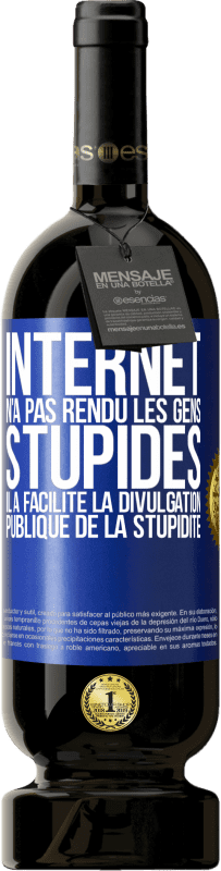 49,95 € | Vin rouge Édition Premium MBS® Réserve Internet n'a pas rendu les gens stupides, il a facilité la divulgation publique de la stupidité Étiquette Bleue. Étiquette personnalisable Réserve 12 Mois Récolte 2015 Tempranillo