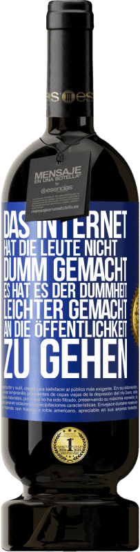 «Das Internet hat die Leute nicht dumm gemacht, es hat es der Dummheit leichter gemacht, an die Öffentlichkeit zu gehen» Premium Ausgabe MBS® Reserve