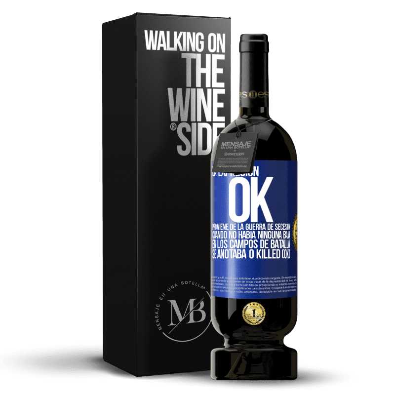 49,95 € Envío gratis | Vino Tinto Edición Premium MBS® Reserva La expresión OK proviene de la Guerra de Secesión, cuando no había ninguna baja en los campos de batalla se anotaba 0 Killed Etiqueta Azul. Etiqueta personalizable Reserva 12 Meses Cosecha 2014 Tempranillo