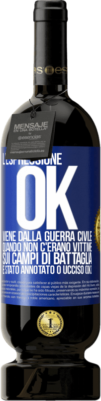 49,95 € | Vino rosso Edizione Premium MBS® Riserva L'espressione OK viene dalla guerra civile, quando non c'erano vittime sui campi di battaglia, è stato annotato 0 ucciso (OK) Etichetta Blu. Etichetta personalizzabile Riserva 12 Mesi Raccogliere 2015 Tempranillo