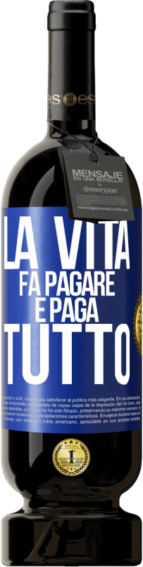 Spedizione Gratuita | Vino rosso Edizione Premium MBS® Riserva La vita fa pagare e paga tutto Etichetta Blu. Etichetta personalizzabile Riserva 12 Mesi Raccogliere 2014 Tempranillo