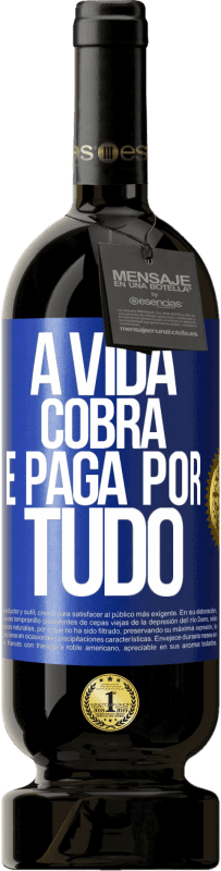 Envio grátis | Vinho tinto Edição Premium MBS® Reserva A vida cobra e paga por tudo Etiqueta Azul. Etiqueta personalizável Reserva 12 Meses Colheita 2014 Tempranillo