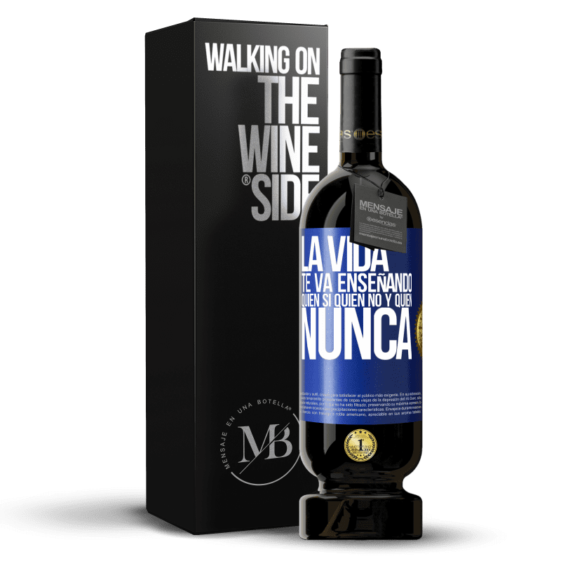 49,95 € Envío gratis | Vino Tinto Edición Premium MBS® Reserva La vida te va enseñando quién sí, quién no y quién nunca Etiqueta Azul. Etiqueta personalizable Reserva 12 Meses Cosecha 2016 Tempranillo