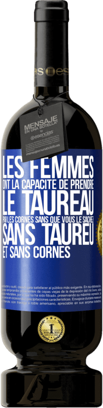 49,95 € | Vin rouge Édition Premium MBS® Réserve Les femmes ont la capacité de prendre le taureau par les cornes. Sans que vous le sachiez, sans taureu et sans cornes Étiquette Bleue. Étiquette personnalisable Réserve 12 Mois Récolte 2015 Tempranillo