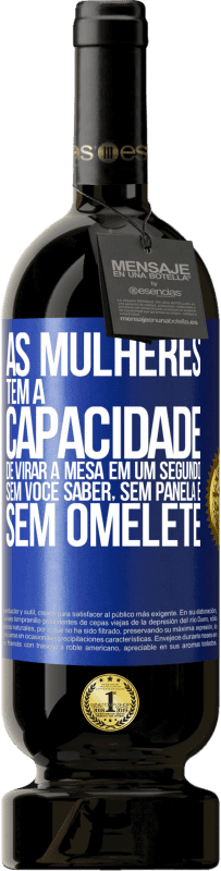 49,95 € Envio grátis | Vinho tinto Edição Premium MBS® Reserva As mulheres têm a capacidade de virar a mesa em um segundo. Sem você saber, sem panela e sem omelete Etiqueta Azul. Etiqueta personalizável Reserva 12 Meses Colheita 2016 Tempranillo