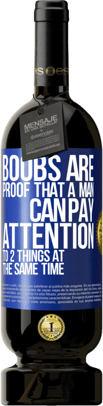 «Boobs are proof that a man can pay attention to 2 things at the same time» Premium Edition MBS® Reserve