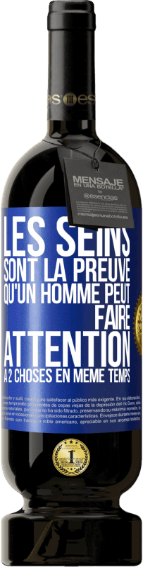 «Les seins sont la preuve qu'un homme peut faire attention à 2 choses en même temps» Édition Premium MBS® Réserve