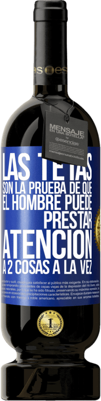 49,95 € | Vino Tinto Edición Premium MBS® Reserva Las tetas son la prueba de que el hombre puede prestar atención a 2 cosas a la vez Etiqueta Azul. Etiqueta personalizable Reserva 12 Meses Cosecha 2016 Tempranillo