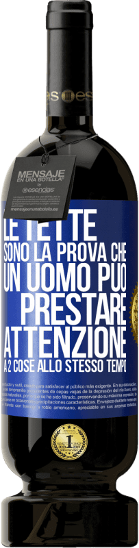 Spedizione Gratuita | Vino rosso Edizione Premium MBS® Riserva Le tette sono la prova che un uomo può prestare attenzione a 2 cose allo stesso tempo Etichetta Blu. Etichetta personalizzabile Riserva 12 Mesi Raccogliere 2014 Tempranillo