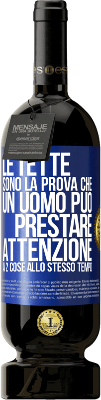 49,95 € | Vino rosso Edizione Premium MBS® Riserva Le tette sono la prova che un uomo può prestare attenzione a 2 cose allo stesso tempo Etichetta Blu. Etichetta personalizzabile Riserva 12 Mesi Raccogliere 2016 Tempranillo