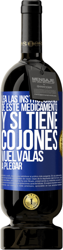 «Lea las instrucciones de este medicamento y si tiene cojones, vuélvalas a plegar» Edición Premium MBS® Reserva