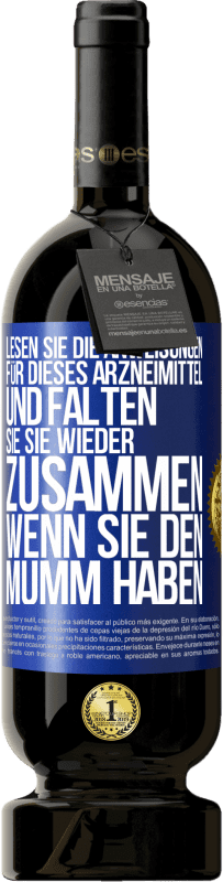 «Lesen Sie die Anweisungen für dieses Arzneimittel und falten Sie sie wieder zusammen, wenn Sie den Mumm haben» Premium Ausgabe MBS® Reserve