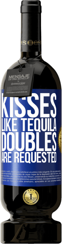 Free Shipping | Red Wine Premium Edition MBS® Reserve Kisses like tequila. Doubles are requested Blue Label. Customizable label Reserve 12 Months Harvest 2014 Tempranillo