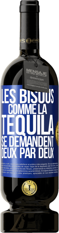 Envoi gratuit | Vin rouge Édition Premium MBS® Réserve Les bisous comme la tequila se demandent deux par deux Étiquette Bleue. Étiquette personnalisable Réserve 12 Mois Récolte 2014 Tempranillo