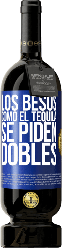 Envío gratis | Vino Tinto Edición Premium MBS® Reserva Los besos como el tequila. Se piden dobles Etiqueta Azul. Etiqueta personalizable Reserva 12 Meses Cosecha 2014 Tempranillo