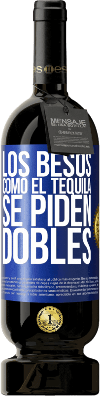 49,95 € Envío gratis | Vino Tinto Edición Premium MBS® Reserva Los besos como el tequila. Se piden dobles Etiqueta Azul. Etiqueta personalizable Reserva 12 Meses Cosecha 2016 Tempranillo