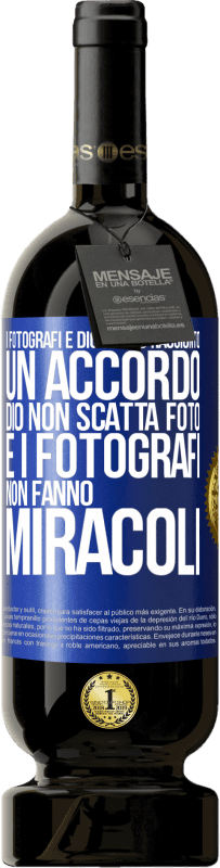 Spedizione Gratuita | Vino rosso Edizione Premium MBS® Riserva I fotografi e Dio hanno raggiunto un accordo. Dio non scatta foto e i fotografi non fanno miracoli Etichetta Blu. Etichetta personalizzabile Riserva 12 Mesi Raccogliere 2014 Tempranillo