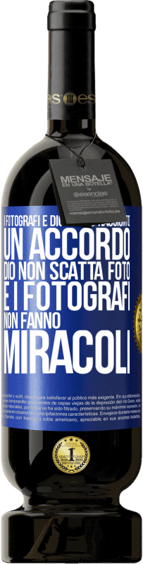 «I fotografi e Dio hanno raggiunto un accordo. Dio non scatta foto e i fotografi non fanno miracoli» Edizione Premium MBS® Riserva