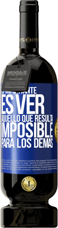 «Lo importante es ver aquello que resulta imposible para los demás» Edición Premium MBS® Reserva