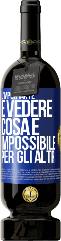 49,95 € | Vino rosso Edizione Premium MBS® Riserva L'importante è vedere cosa è impossibile per gli altri Etichetta Blu. Etichetta personalizzabile Riserva 12 Mesi Raccogliere 2015 Tempranillo