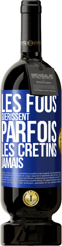 49,95 € Envoi gratuit | Vin rouge Édition Premium MBS® Réserve Les fous guérissent parfois, les crétins jamais Étiquette Bleue. Étiquette personnalisable Réserve 12 Mois Récolte 2014 Tempranillo