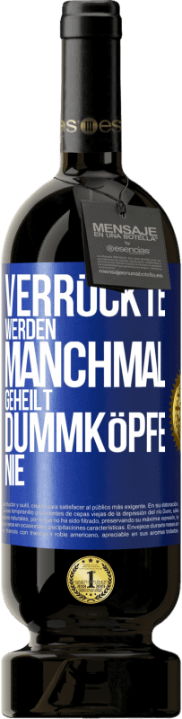 49,95 € Kostenloser Versand | Rotwein Premium Ausgabe MBS® Reserve Verrückte werden manchmal geheilt, Dummköpfe nie Blaue Markierung. Anpassbares Etikett Reserve 12 Monate Ernte 2016 Tempranillo