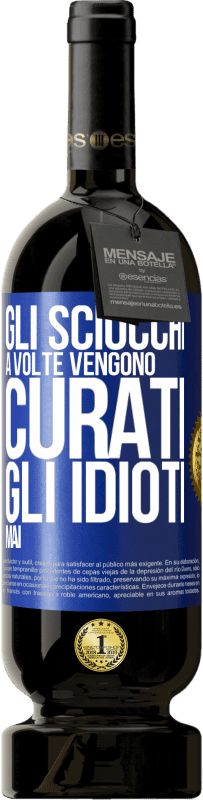 49,95 € | Vino rosso Edizione Premium MBS® Riserva Gli sciocchi a volte vengono curati, gli idioti mai Etichetta Blu. Etichetta personalizzabile Riserva 12 Mesi Raccogliere 2014 Tempranillo