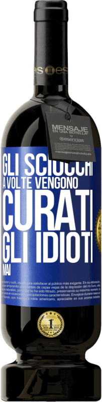 49,95 € Spedizione Gratuita | Vino rosso Edizione Premium MBS® Riserva Gli sciocchi a volte vengono curati, gli idioti mai Etichetta Blu. Etichetta personalizzabile Riserva 12 Mesi Raccogliere 2016 Tempranillo