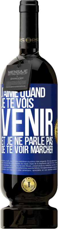 Envoi gratuit | Vin rouge Édition Premium MBS® Réserve J'aime quand je te vois venir et je ne parle pas de te voir marcher Étiquette Bleue. Étiquette personnalisable Réserve 12 Mois Récolte 2014 Tempranillo