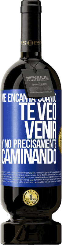 49,95 € | Vino Tinto Edición Premium MBS® Reserva Me encanta cuando te veo venir y no precisamente caminando Etiqueta Azul. Etiqueta personalizable Reserva 12 Meses Cosecha 2014 Tempranillo