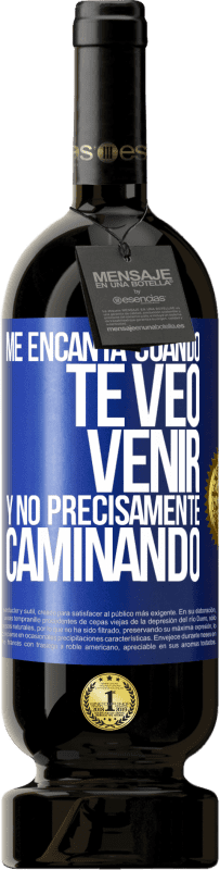 49,95 € | Vino Tinto Edición Premium MBS® Reserva Me encanta cuando te veo venir y no precisamente caminando Etiqueta Azul. Etiqueta personalizable Reserva 12 Meses Cosecha 2016 Tempranillo