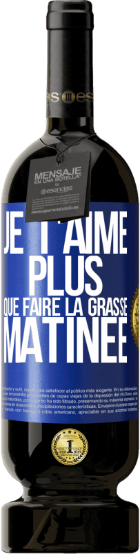 49,95 € Envoi gratuit | Vin rouge Édition Premium MBS® Réserve Je t'aime plus que faire la grasse matinée Étiquette Bleue. Étiquette personnalisable Réserve 12 Mois Récolte 2016 Tempranillo