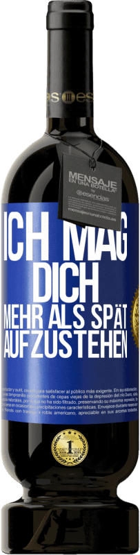 «Ich mag dich mehr als spät aufzustehen» Premium Ausgabe MBS® Reserve