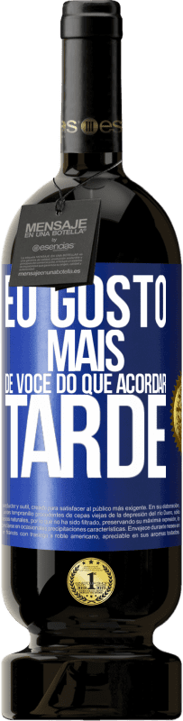 49,95 € Envio grátis | Vinho tinto Edição Premium MBS® Reserva Eu gosto mais de você do que acordar tarde Etiqueta Azul. Etiqueta personalizável Reserva 12 Meses Colheita 2014 Tempranillo