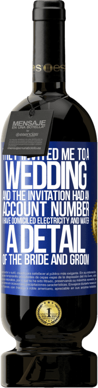 49,95 € Free Shipping | Red Wine Premium Edition MBS® Reserve They invited me to a wedding and the invitation had an account number. I have domiciled electricity and water. A detail of Blue Label. Customizable label Reserve 12 Months Harvest 2016 Tempranillo