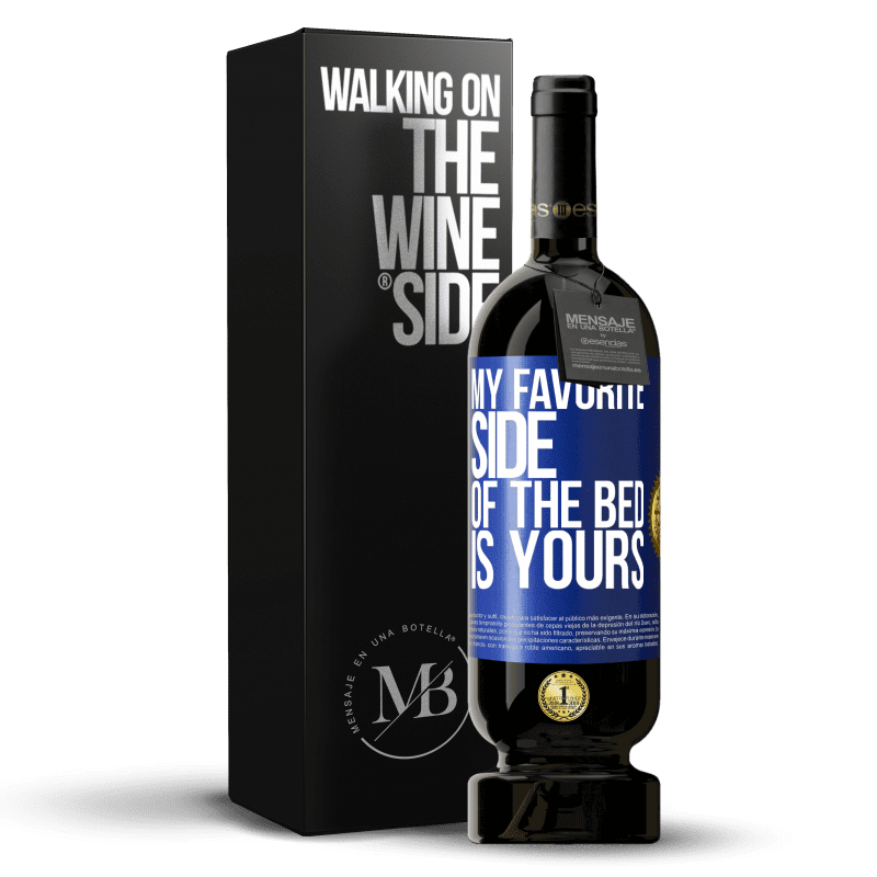 49,95 € Free Shipping | Red Wine Premium Edition MBS® Reserve My favorite side of the bed is yours Blue Label. Customizable label Reserve 12 Months Harvest 2016 Tempranillo