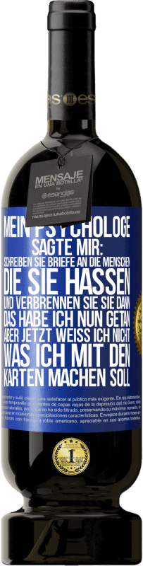 49,95 € Kostenloser Versand | Rotwein Premium Ausgabe MBS® Reserve Mein Psychologe sagte mir: Schreiben Sie Briefe an die Menschen, die Sie hassen, und verbrennen Sie sie dann. Das habe ich nun g Blaue Markierung. Anpassbares Etikett Reserve 12 Monate Ernte 2014 Tempranillo