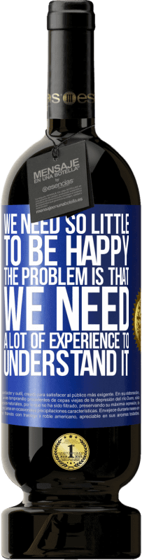 «We need so little to be happy ... The problem is that we need a lot of experience to understand it» Premium Edition MBS® Reserve