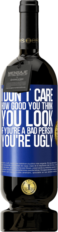 «I don't care how good you think you look, if you're a bad person ... you're ugly» Premium Edition MBS® Reserve