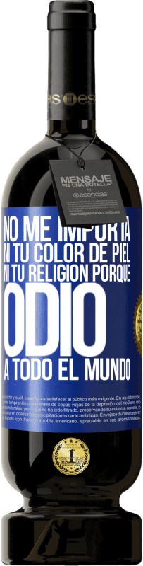 «No me importa ni tu color de piel, ni tu religión porque odio a todo el mundo» Edición Premium MBS® Reserva