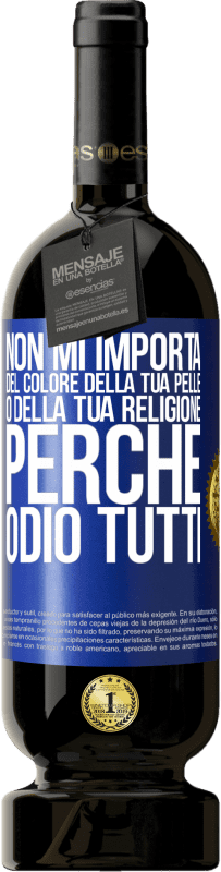 49,95 € | Vino rosso Edizione Premium MBS® Riserva Non mi importa del colore della tua pelle o della tua religione perché odio tutti Etichetta Blu. Etichetta personalizzabile Riserva 12 Mesi Raccogliere 2014 Tempranillo