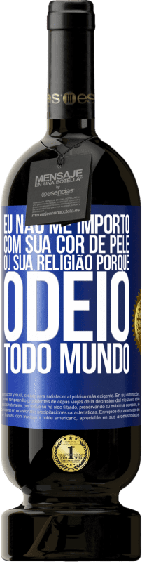 49,95 € | Vinho tinto Edição Premium MBS® Reserva Eu não me importo com sua cor de pele ou sua religião porque odeio todo mundo Etiqueta Azul. Etiqueta personalizável Reserva 12 Meses Colheita 2014 Tempranillo