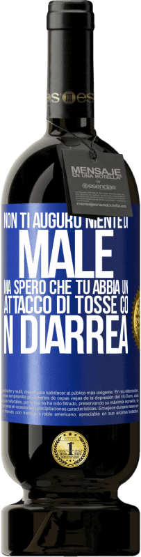 Spedizione Gratuita | Vino rosso Edizione Premium MBS® Riserva Non ti auguro niente di male, ma spero che tu abbia un attacco di tosse con diarrea Etichetta Blu. Etichetta personalizzabile Riserva 12 Mesi Raccogliere 2014 Tempranillo