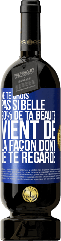 49,95 € Envoi gratuit | Vin rouge Édition Premium MBS® Réserve Ne te crois pas si belle. 90% de ta beauté vient de la façon dont je te regarde Étiquette Bleue. Étiquette personnalisable Réserve 12 Mois Récolte 2016 Tempranillo