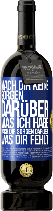 Kostenloser Versand | Rotwein Premium Ausgabe MBS® Reserve Mach Dir keine Sorgen darüber, was ich habe, mach Dir Sorgen darüber, was Dir fehlt Blaue Markierung. Anpassbares Etikett Reserve 12 Monate Ernte 2014 Tempranillo